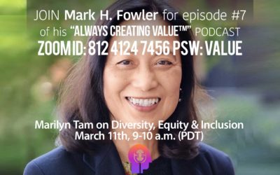 Diversity, Equity & Inclusion: Marilyn Tam on Always Creating Value™ Podcast March 11th, 9-10 a.m. (PDT)